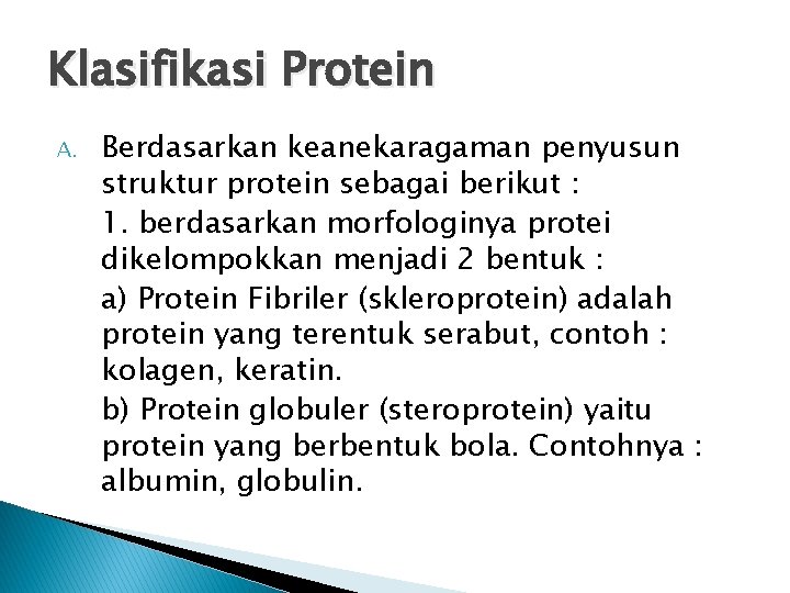 Klasifikasi Protein A. Berdasarkan keanekaragaman penyusun struktur protein sebagai berikut : 1. berdasarkan morfologinya