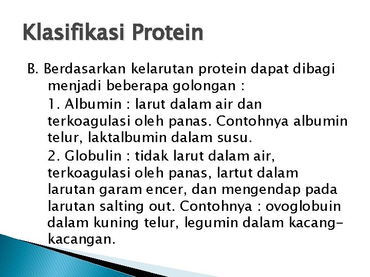 Klasifikasi Protein B. Berdasarkan kelarutan protein dapat dibagi menjadi beberapa golongan : 1. Albumin