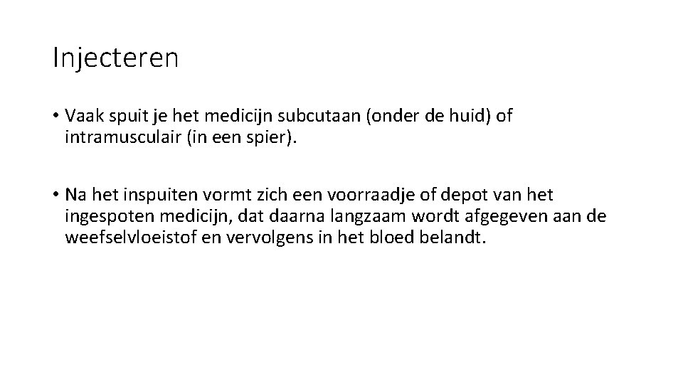 Injecteren • Vaak spuit je het medicijn subcutaan (onder de huid) of intramusculair (in