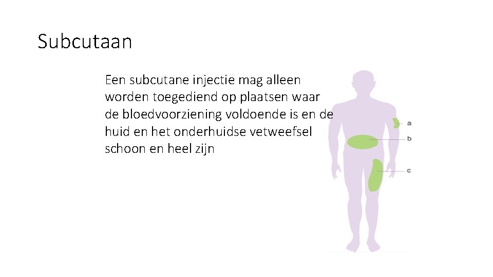 Subcutaan Een subcutane injectie mag alleen worden toegediend op plaatsen waar de bloedvoorziening voldoende