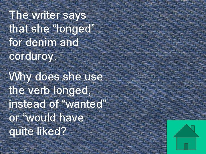 The writer says that she “longed” for denim and corduroy. Why does she use