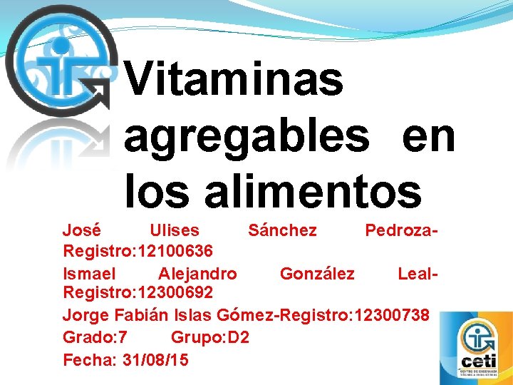 Vitaminas agregables en los alimentos José Ulises Sánchez Pedroza. Registro: 12100636 Ismael Alejandro González