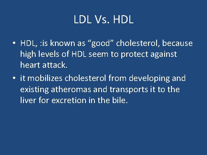 LDL Vs. HDL • HDL, : is known as “good” cholesterol, because high levels