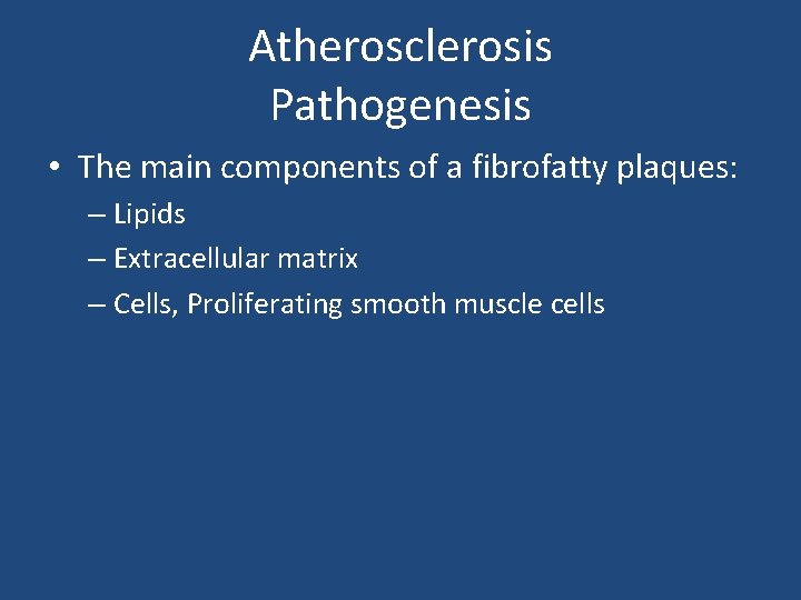 Atherosclerosis Pathogenesis • The main components of a fibrofatty plaques: – Lipids – Extracellular