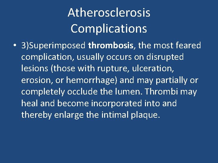 Atherosclerosis Complications • 3)Superimposed thrombosis, the most feared complication, usually occurs on disrupted lesions