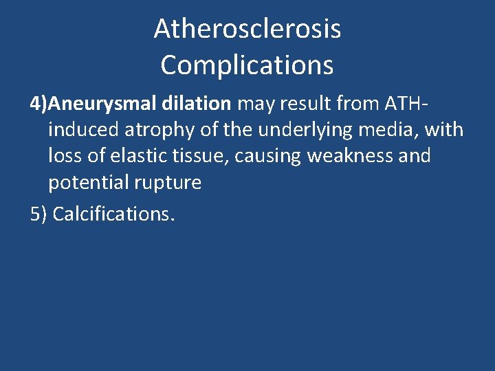 Atherosclerosis Complications 4)Aneurysmal dilation may result from ATHinduced atrophy of the underlying media, with