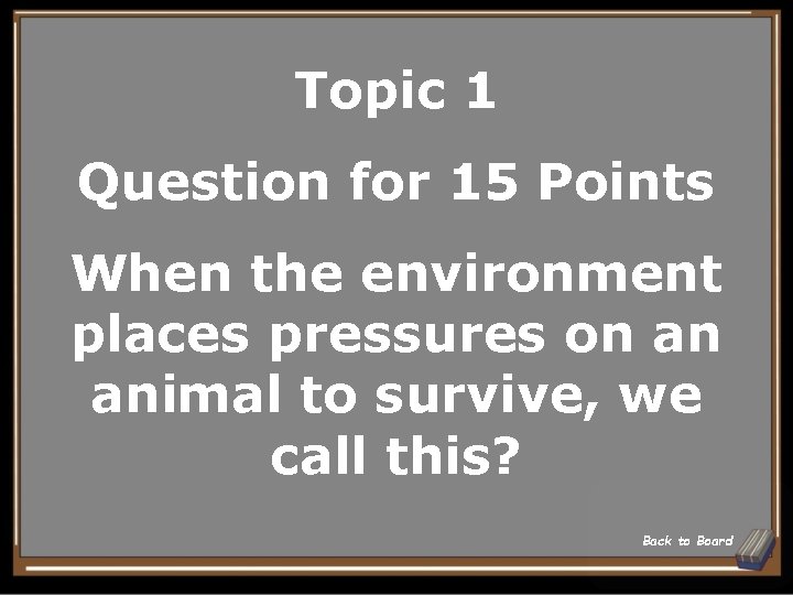 Topic 1 Question for 15 Points When the environment places pressures on an animal