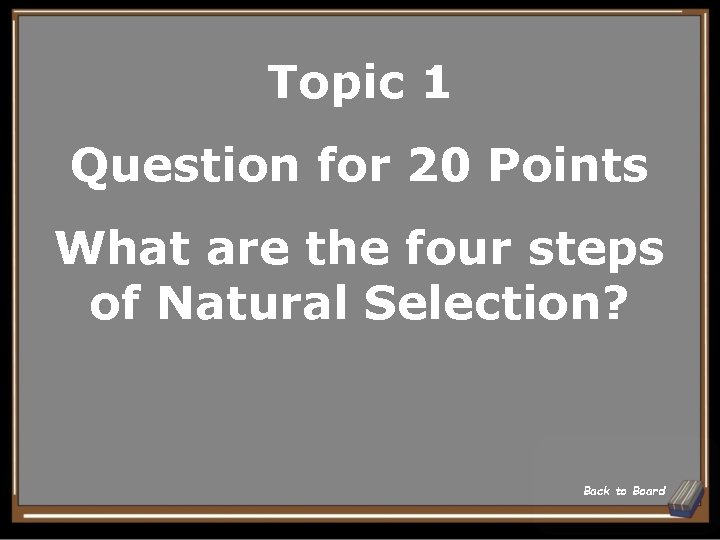 Topic 1 Question for 20 Points What are the four steps of Natural Selection?