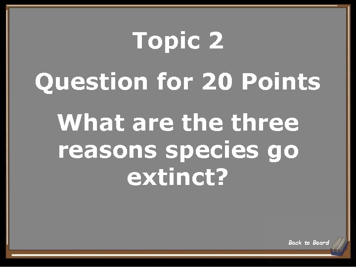 Topic 2 Question for 20 Points What are three reasons species go extinct? Back