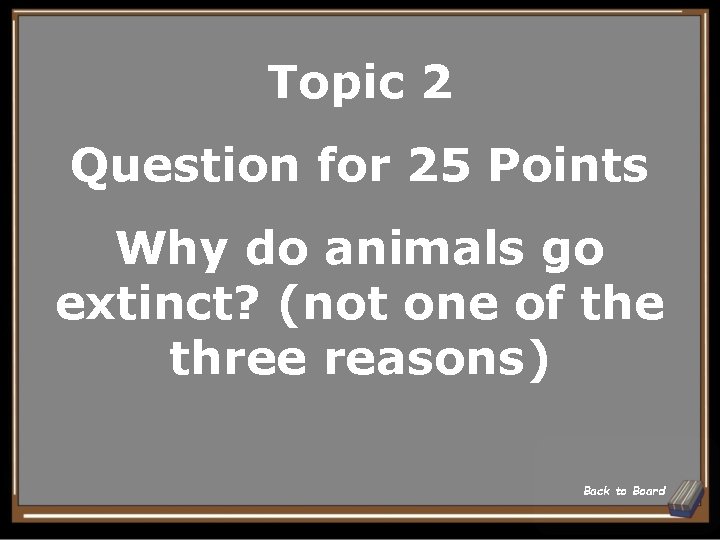 Topic 2 Question for 25 Points Why do animals go extinct? (not one of