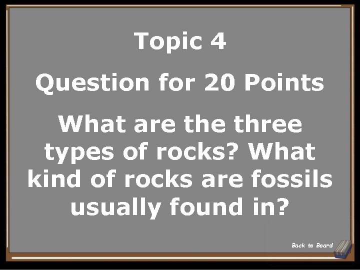 Topic 4 Question for 20 Points What are three types of rocks? What kind