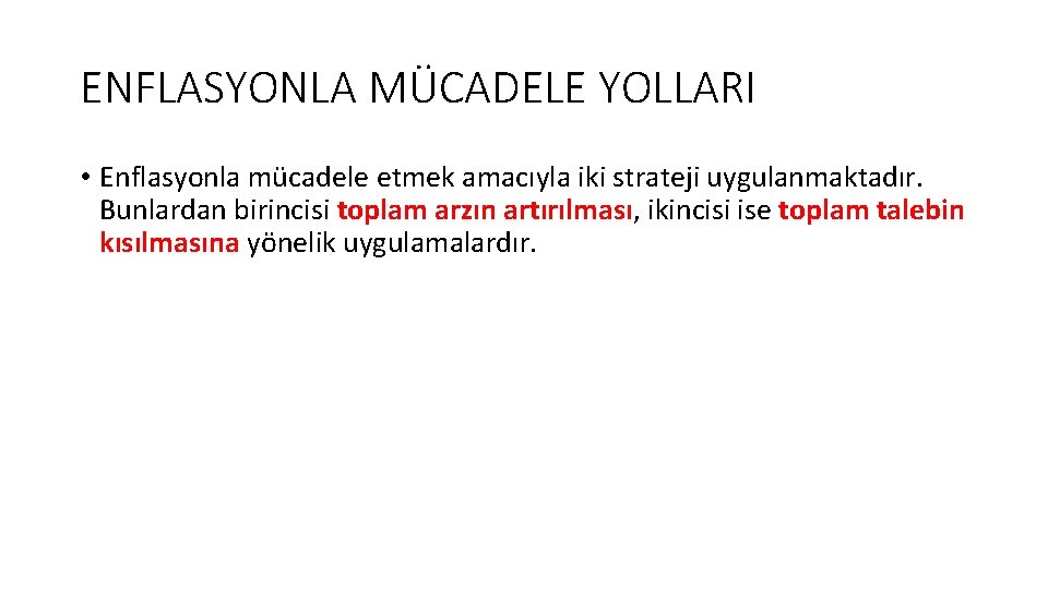 ENFLASYONLA MÜCADELE YOLLARI • Enflasyonla mücadele etmek amacıyla iki strateji uygulanmaktadır. Bunlardan birincisi toplam