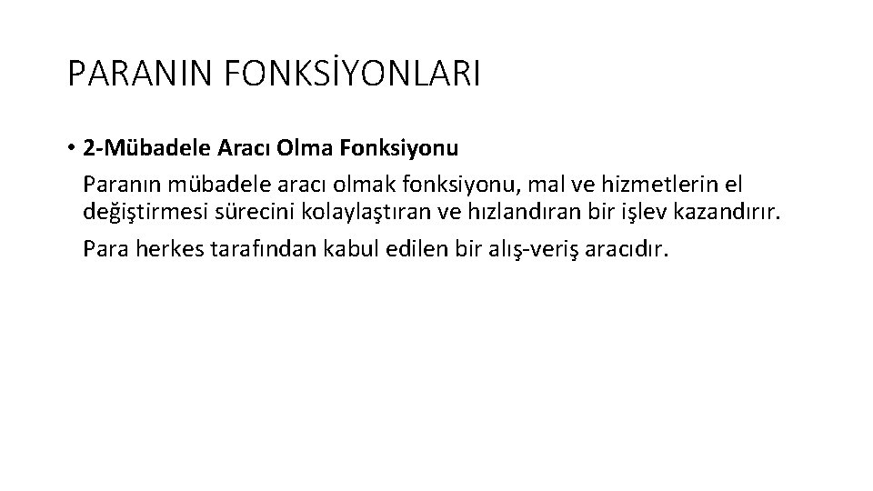 PARANIN FONKSİYONLARI • 2 -Mübadele Aracı Olma Fonksiyonu Paranın mübadele aracı olmak fonksiyonu, mal