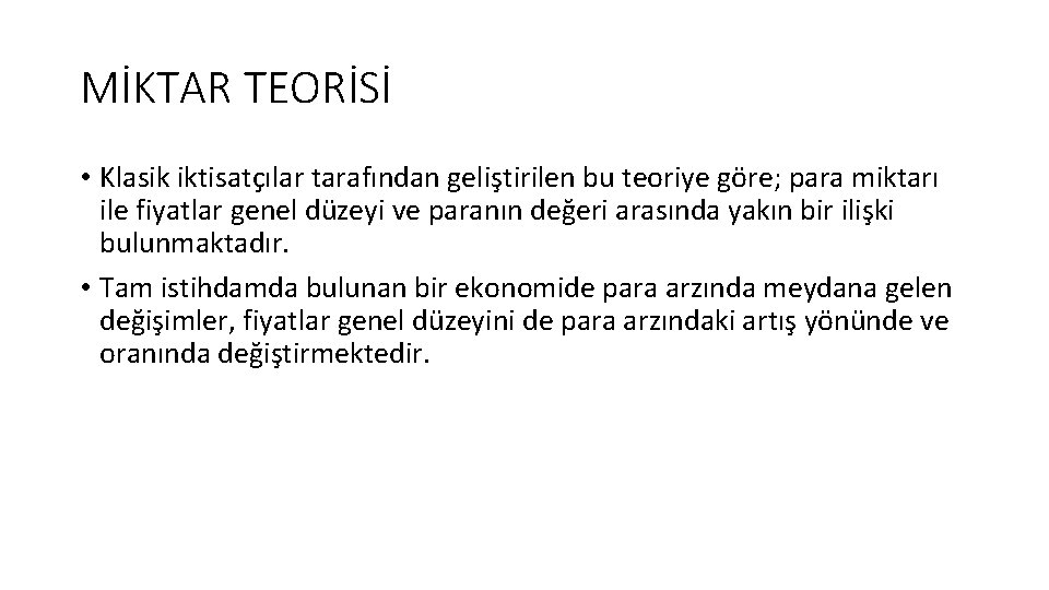 MİKTAR TEORİSİ • Klasik iktisatçılar tarafından geliştirilen bu teoriye göre; para miktarı ile fiyatlar