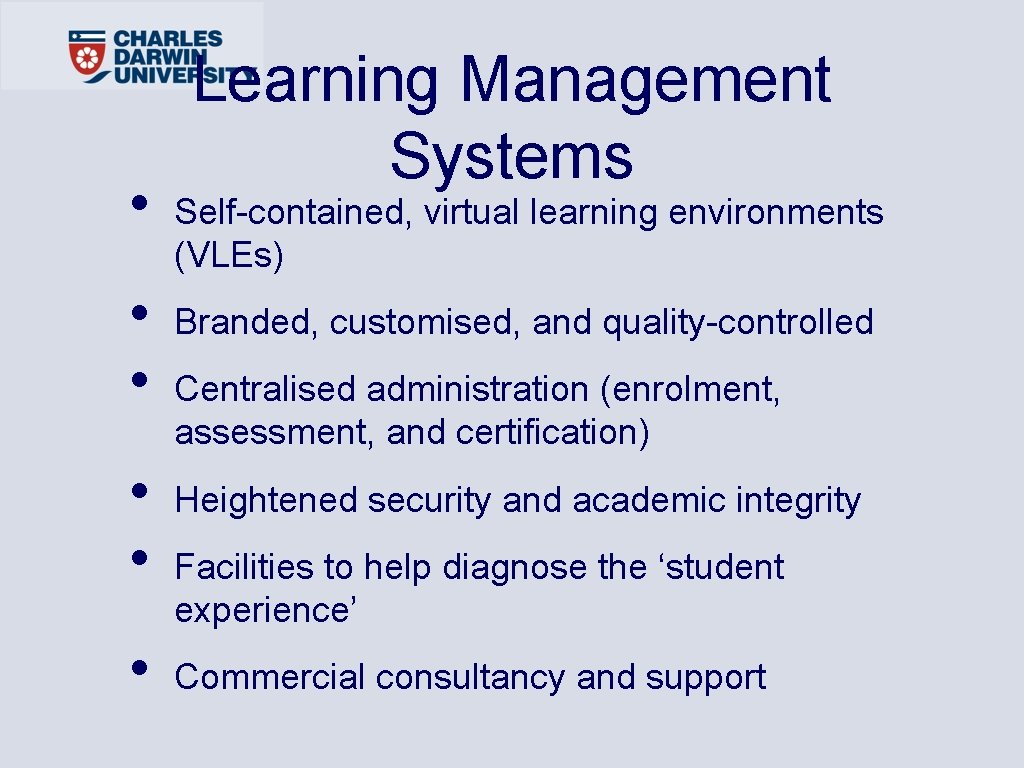  • • • Learning Management Systems Self-contained, virtual learning environments (VLEs) Branded, customised,