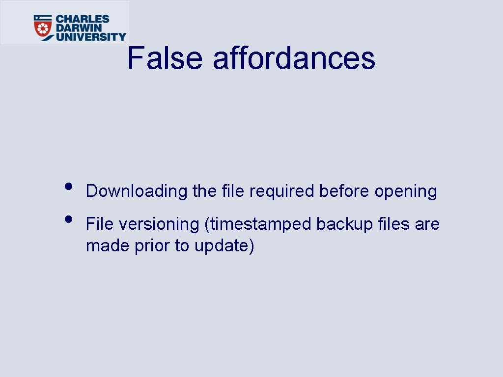 False affordances • • Downloading the file required before opening File versioning (timestamped backup