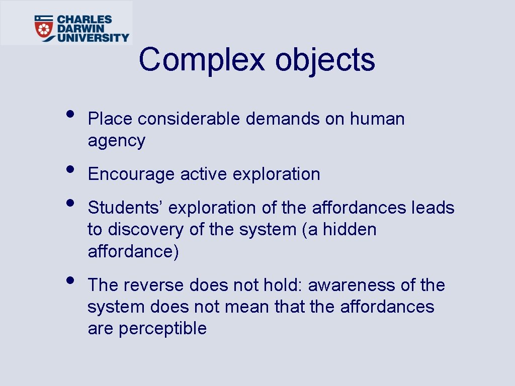 Complex objects • • Place considerable demands on human agency Encourage active exploration Students’