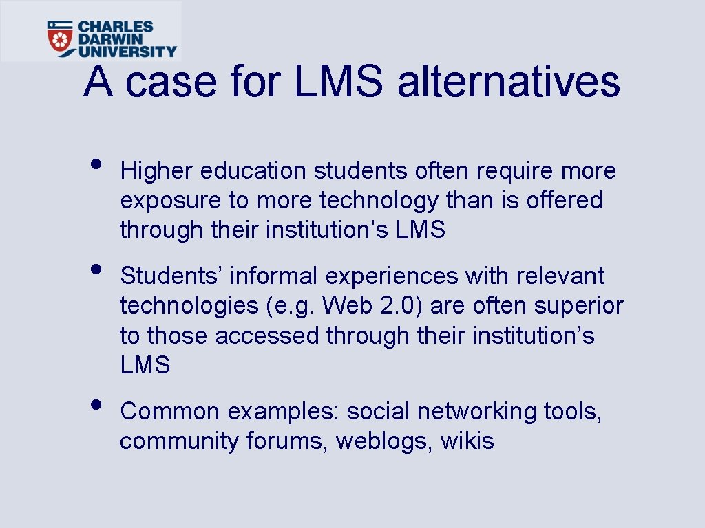 A case for LMS alternatives • • • Higher education students often require more