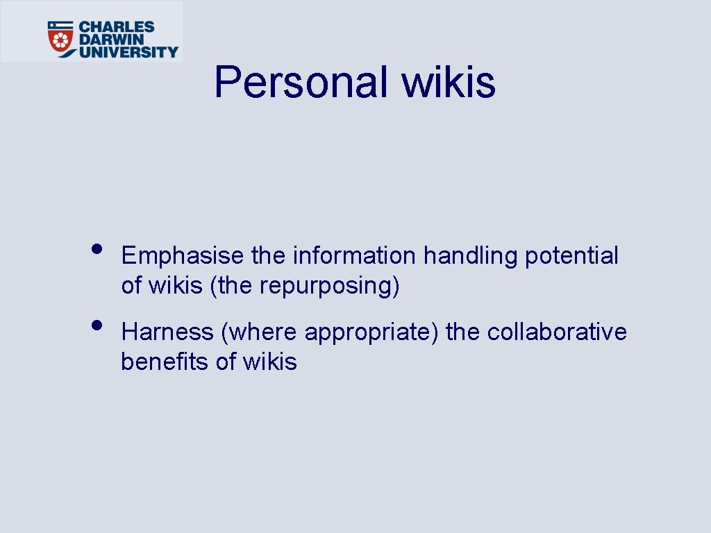 Personal wikis • • Emphasise the information handling potential of wikis (the repurposing) Harness
