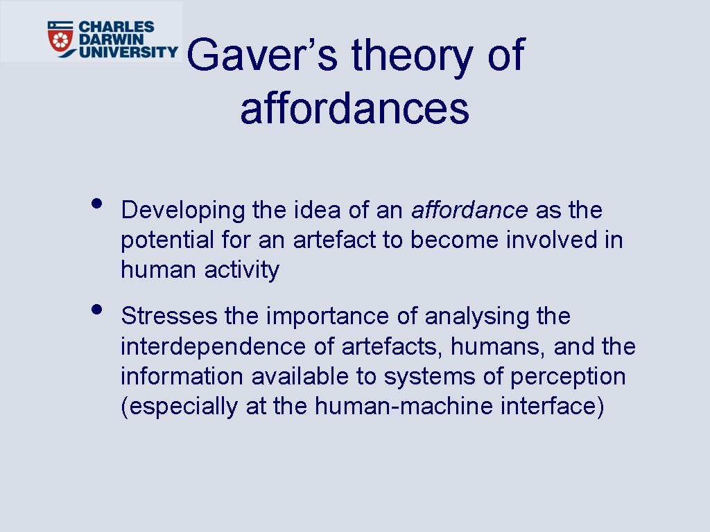 Gaver’s theory of affordances • • Developing the idea of an affordance as the