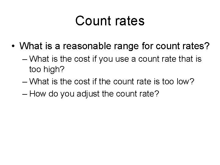 Count rates • What is a reasonable range for count rates? – What is