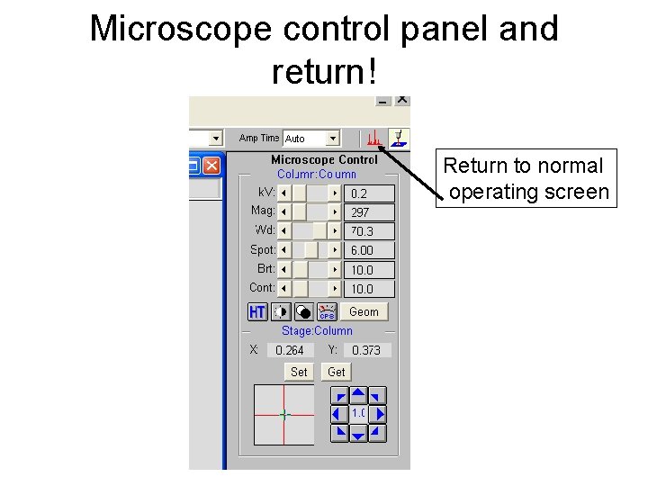 Microscope control panel and return! Return to normal operating screen 