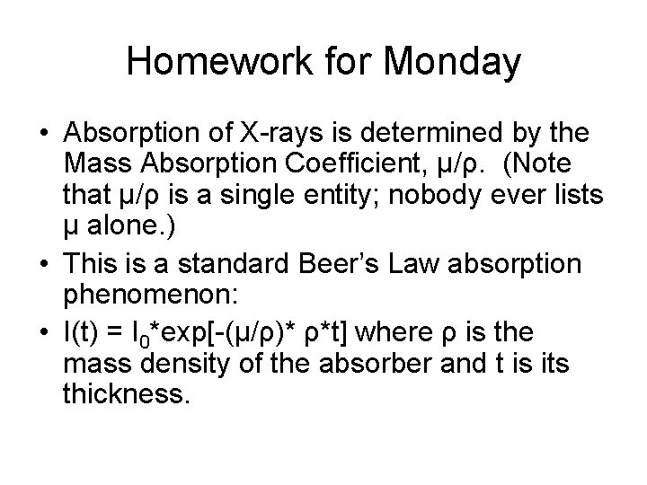 Homework for Monday • Absorption of X-rays is determined by the Mass Absorption Coefficient,