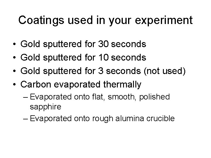 Coatings used in your experiment • • Gold sputtered for 30 seconds Gold sputtered