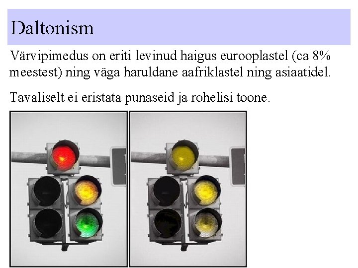Daltonism Värvipimedus on eriti levinud haigus eurooplastel (ca 8% meestest) ning väga haruldane aafriklastel Daltonism Värvipimedus on eriti levinud haigus eurooplastel (ca 8% meestest) ning väga haruldane aafriklastel