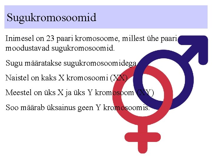 Sugukromosoomid Inimesel on 23 paari kromosoome, millest ühe paari moodustavad sugukromosoomid. Sugu määratakse sugukromosoomidega. Sugukromosoomid Inimesel on 23 paari kromosoome, millest ühe paari moodustavad sugukromosoomid. Sugu määratakse sugukromosoomidega.