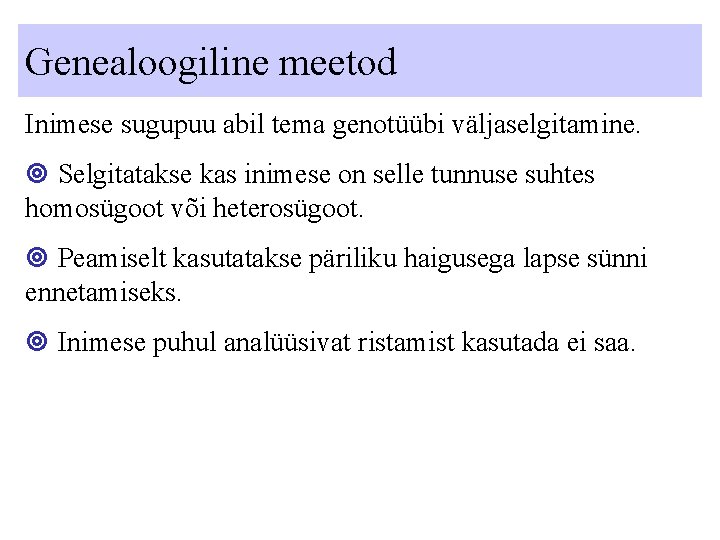 Genealoogiline meetod Inimese sugupuu abil tema genotüübi väljaselgitamine. Selgitatakse kas inimese on selle tunnuse Genealoogiline meetod Inimese sugupuu abil tema genotüübi väljaselgitamine. Selgitatakse kas inimese on selle tunnuse