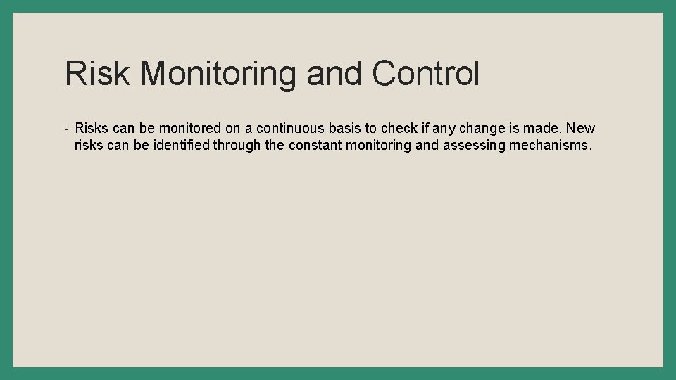 Risk Monitoring and Control ◦ Risks can be monitored on a continuous basis to