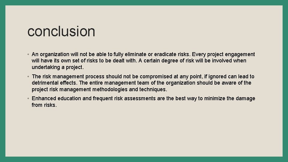 conclusion ◦ An organization will not be able to fully eliminate or eradicate risks.