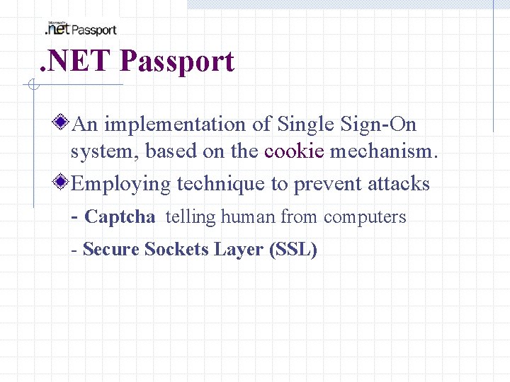 . NET Passport An implementation of Single Sign-On system, based on the cookie mechanism.