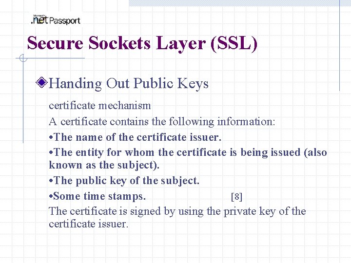 Secure Sockets Layer (SSL) Handing Out Public Keys certificate mechanism A certificate contains the