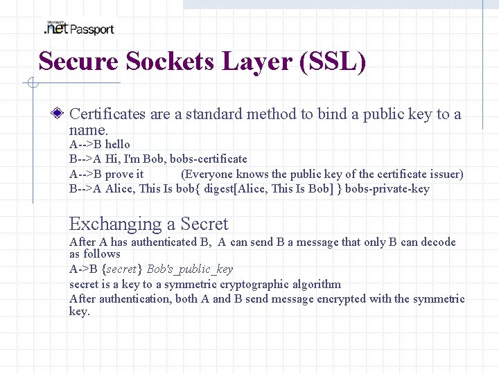 Secure Sockets Layer (SSL) Certificates are a standard method to bind a public key