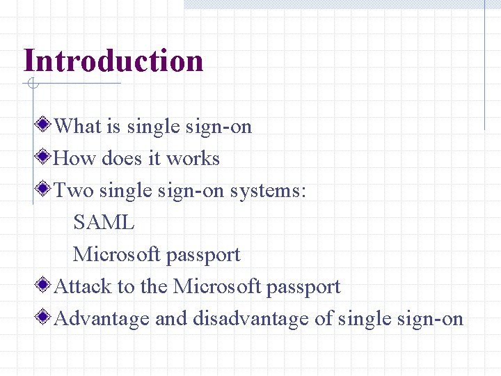 Introduction What is single sign-on How does it works Two single sign-on systems: SAML