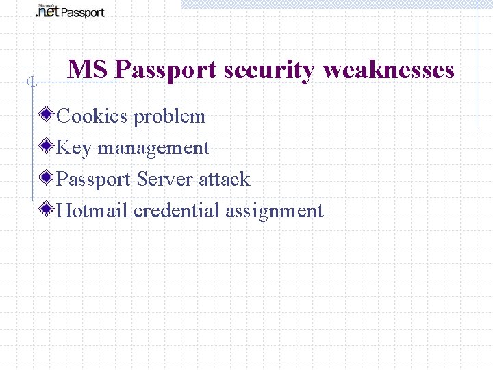 MS Passport security weaknesses Cookies problem Key management Passport Server attack Hotmail credential assignment