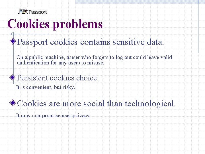 Cookies problems Passport cookies contains sensitive data. On a public machine, a user who