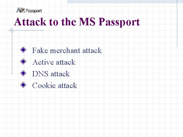 Attack to the MS Passport Fake merchant attack Active attack DNS attack Cookie attack