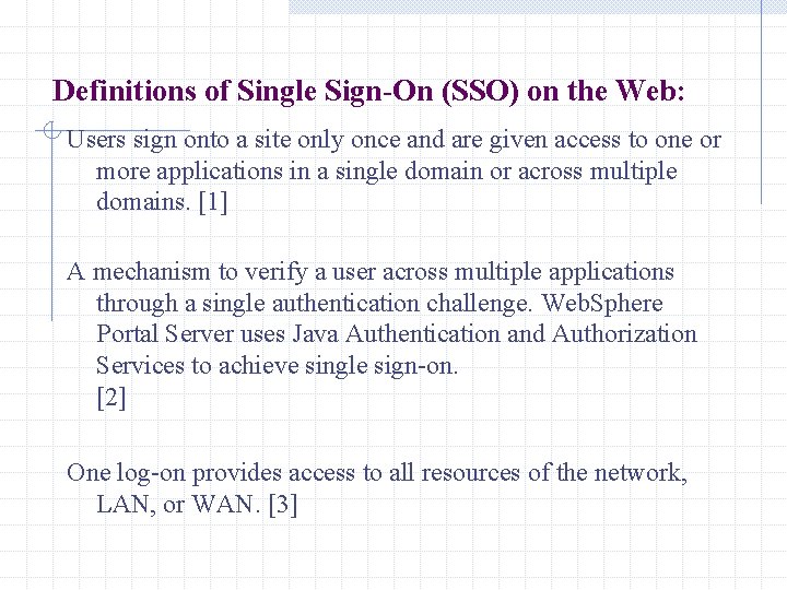 Definitions of Single Sign-On (SSO) on the Web: Users sign onto a site only