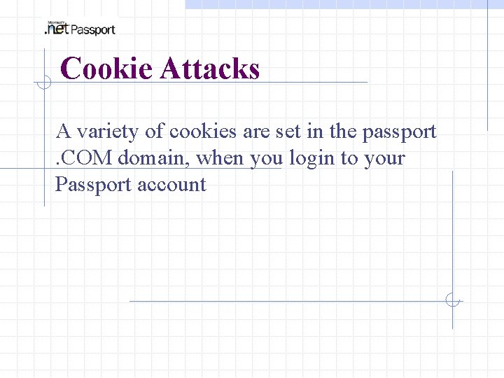 Cookie Attacks A variety of cookies are set in the passport . COM domain,