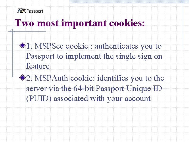 Two most important cookies: 1. MSPSec cookie : authenticates you to Passport to implement