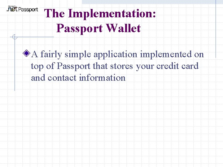 The Implementation: Passport Wallet A fairly simple application implemented on top of Passport that