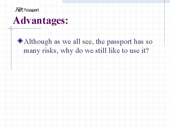 Advantages: Although as we all see, the passport has so many risks, why do