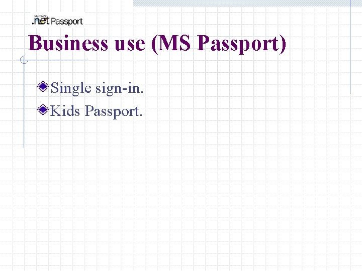 Business use (MS Passport) Single sign-in. Kids Passport. 