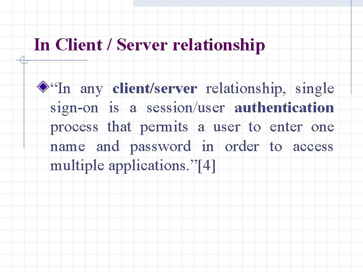 In Client / Server relationship “In any client/server relationship, single sign-on is a session/user