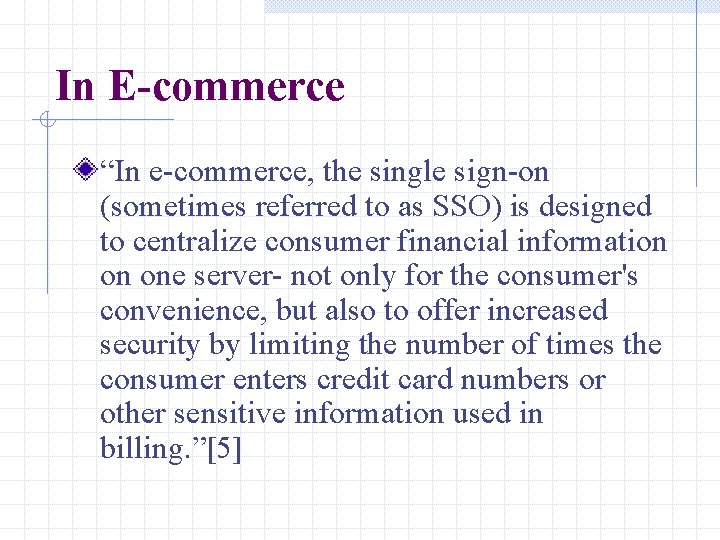 In E-commerce “In e-commerce, the single sign-on (sometimes referred to as SSO) is designed