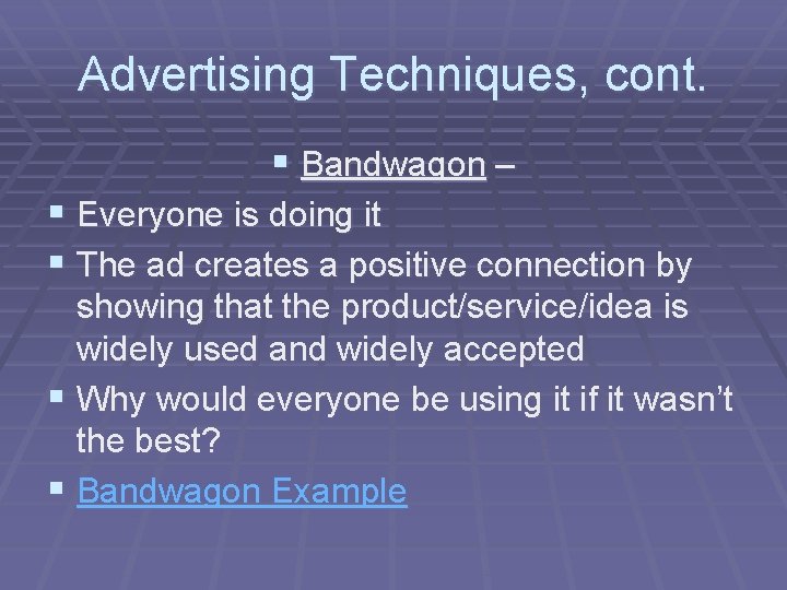 Advertising Techniques, cont. § Bandwagon – § Everyone is doing it § The ad