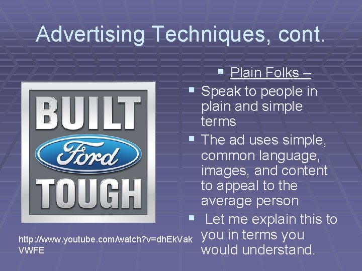 Advertising Techniques, cont. § Plain Folks – § Speak to people in plain and